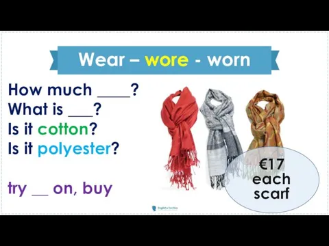 Wear – wore - worn How much ____? What is ___? Is it