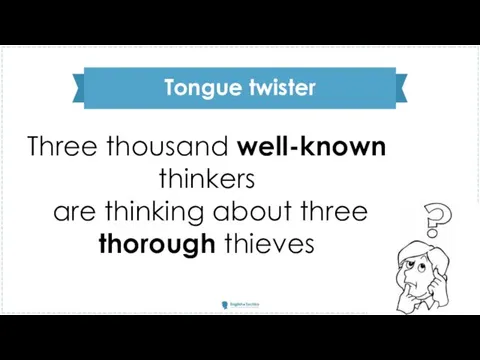 Tongue twister Three thousand well-known thinkers are thinking about three thorough thieves
