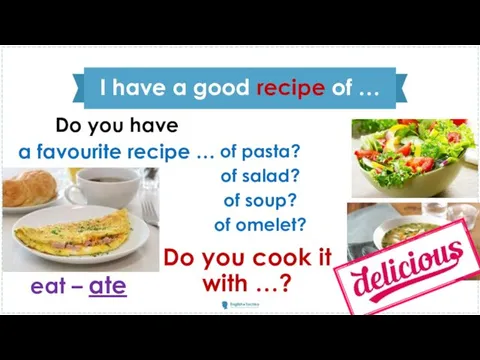 I have a good recipe of … Do you have a favourite recipe
