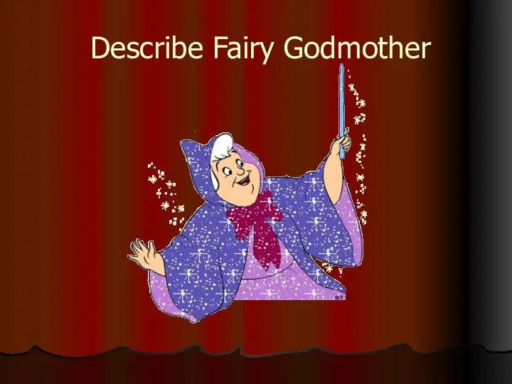 Describe Fairy Godmother