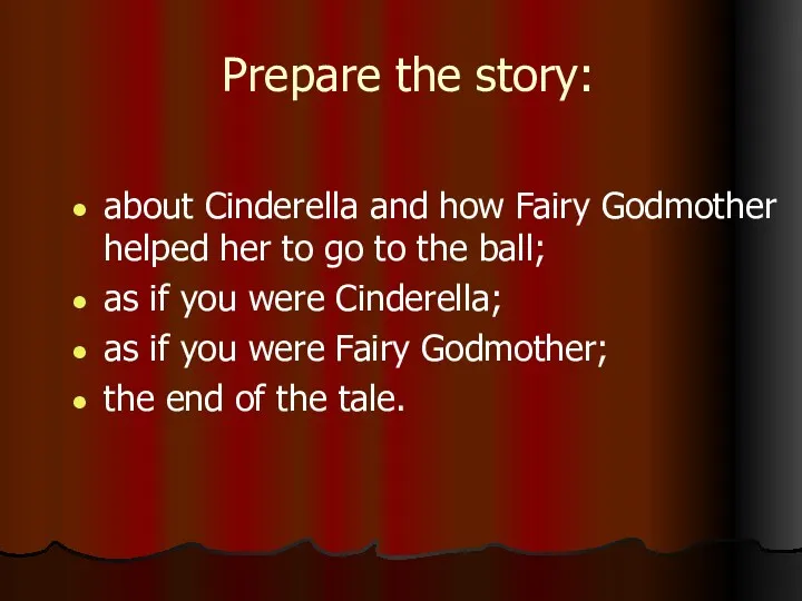 Prepare the story: about Cinderella and how Fairy Godmother helped