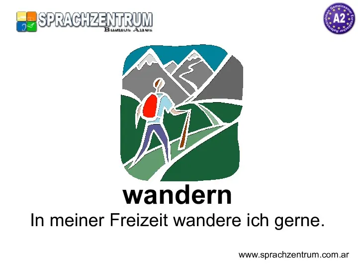 wandern In meiner Freizeit wandere ich gerne. www.sprachzentrum.com.ar