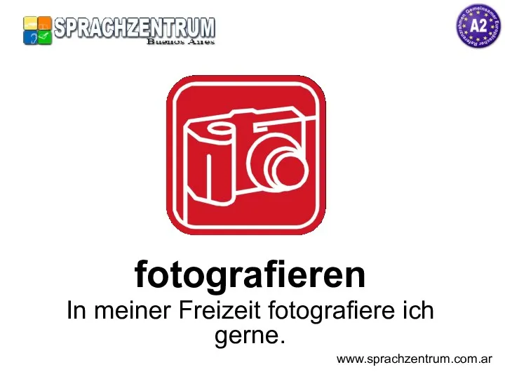 fotografieren In meiner Freizeit fotografiere ich gerne. www.sprachzentrum.com.ar