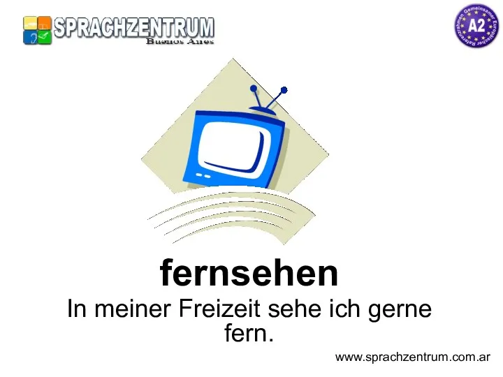 fernsehen In meiner Freizeit sehe ich gerne fern. www.sprachzentrum.com.ar