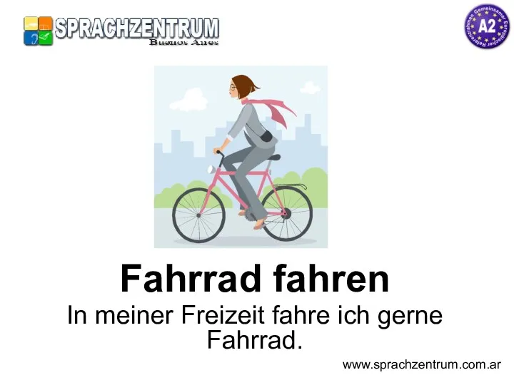 Fahrrad fahren In meiner Freizeit fahre ich gerne Fahrrad. www.sprachzentrum.com.ar