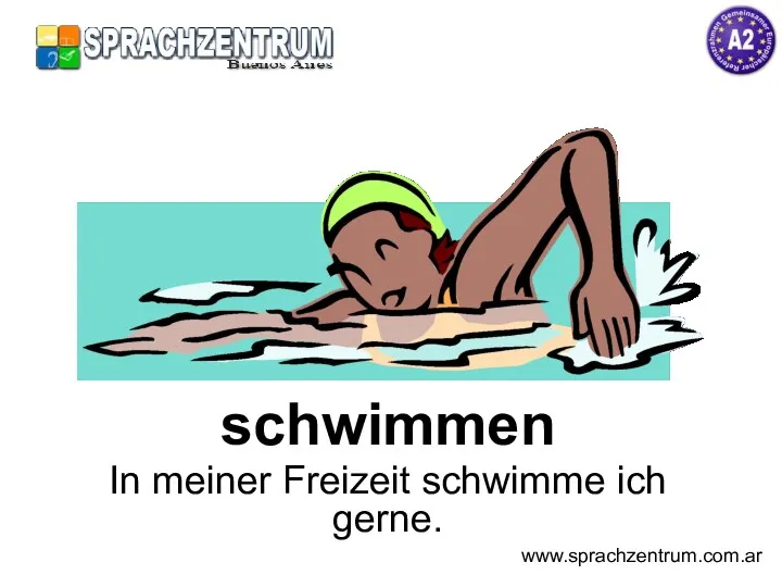 schwimmen In meiner Freizeit schwimme ich gerne. www.sprachzentrum.com.ar