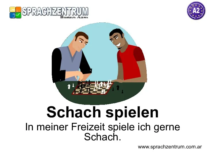 Schach spielen In meiner Freizeit spiele ich gerne Schach. www.sprachzentrum.com.ar