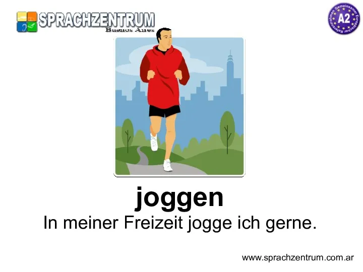 joggen In meiner Freizeit jogge ich gerne. www.sprachzentrum.com.ar