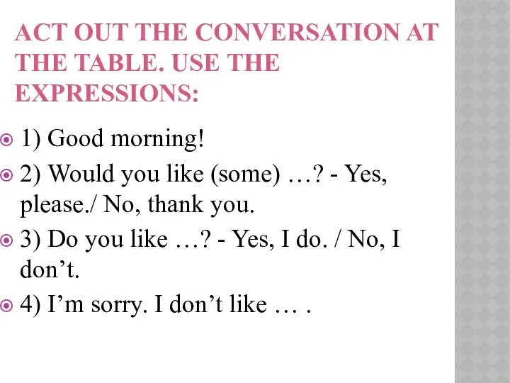 ACT OUT THE CONVERSATION AT THE TABLE. USE THE EXPRESSIONS:
