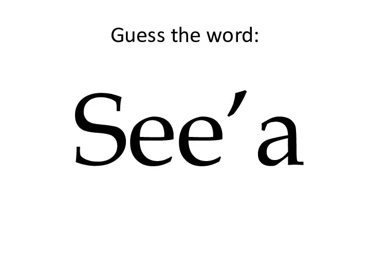 Guess the word: See’a