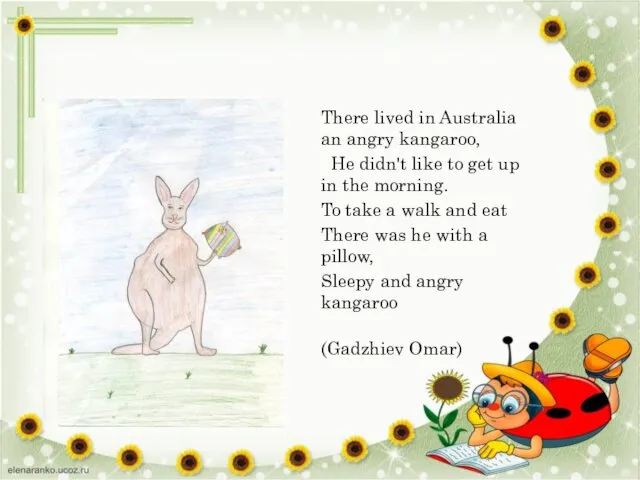 There lived in Australia an angry kangaroo, He didn't like