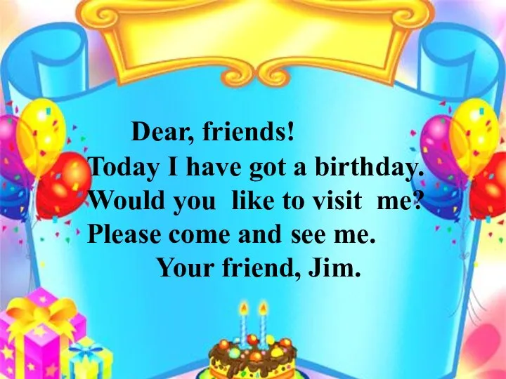 Dear, friends! Today I have got a birthday. Would you