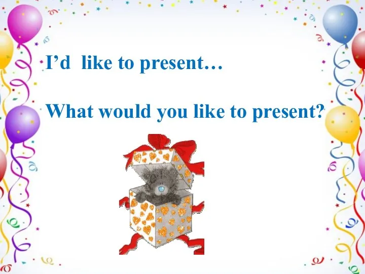 I’d like to present… What would you like to present?