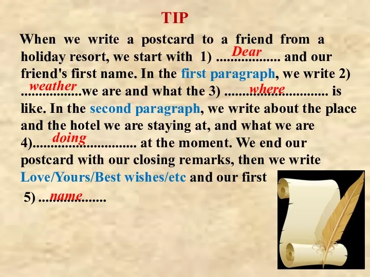 TIP When we write a postcard to a friend from a holiday resort,