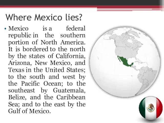 Where Mexico lies? Mexico is a federal republic in the