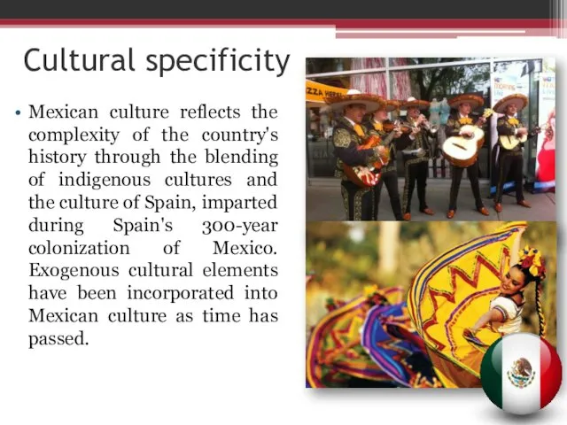 Mexican culture reflects the complexity of the country's history through