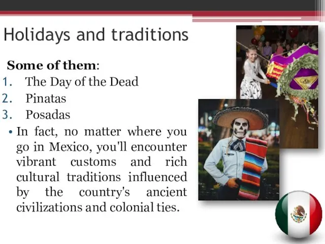 Some of them: The Day of the Dead Pinatas Posadas