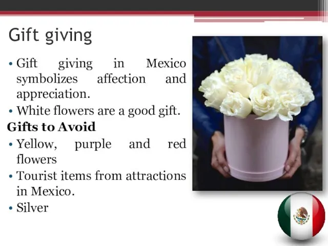 Gift giving in Mexico symbolizes affection and appreciation. White flowers