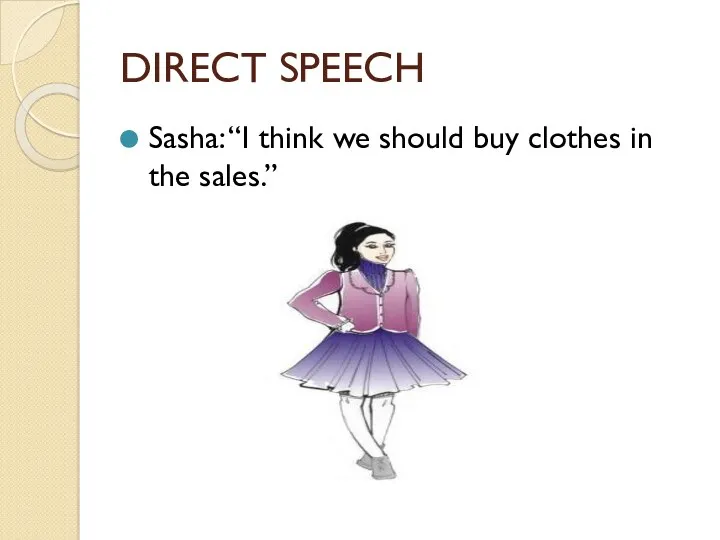 DIRECT SPEECH Sasha: “I think we should buy clothes in the sales.”