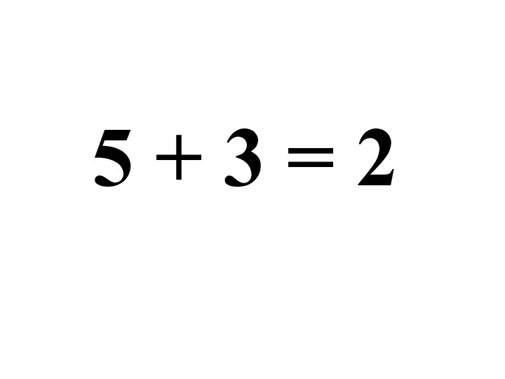 5 + 3 = 2