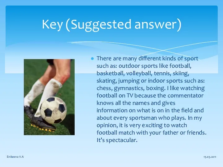 There are many different kinds of sport such as: outdoor