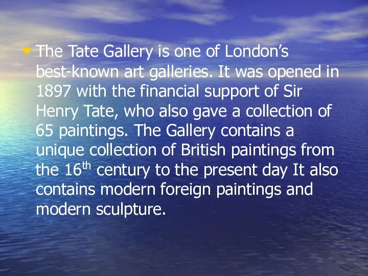 The Tate Gallery is one of London’s best-known art galleries. It was opened