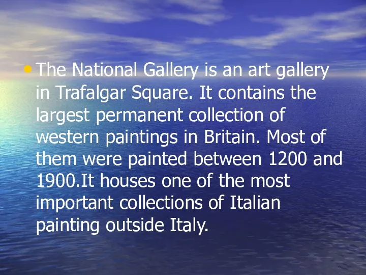 The National Gallery is an art gallery in Trafalgar Square. It contains the