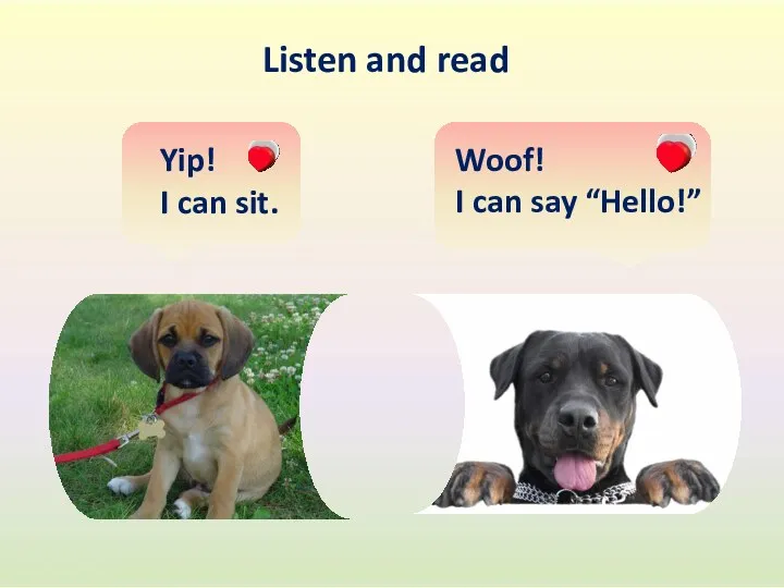 Woof! I can say “Hello!” Yip! I can sit. Listen and read