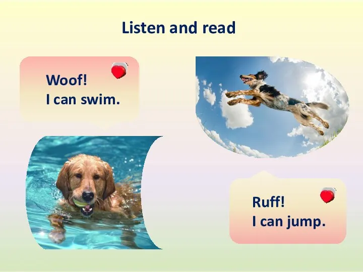Ruff! I can jump. Woof! I can swim. Listen and read