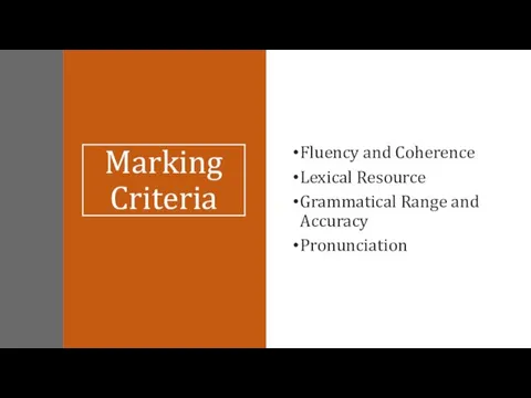 Marking Criteria Fluency and Coherence Lexical Resource Grammatical Range and Accuracy Pronunciation