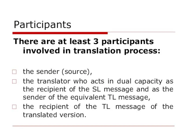 Participants There are at least 3 participants involved in translation process: the sender