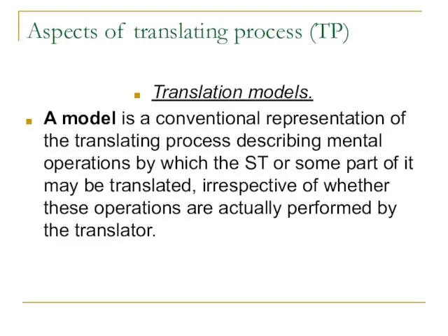 Aspects of translating process (TP) Translation models. A model is a conventional representation