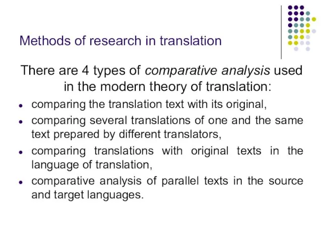 Methods of research in translation There are 4 types of comparative analysis used