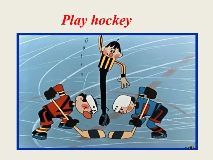 Play hockey