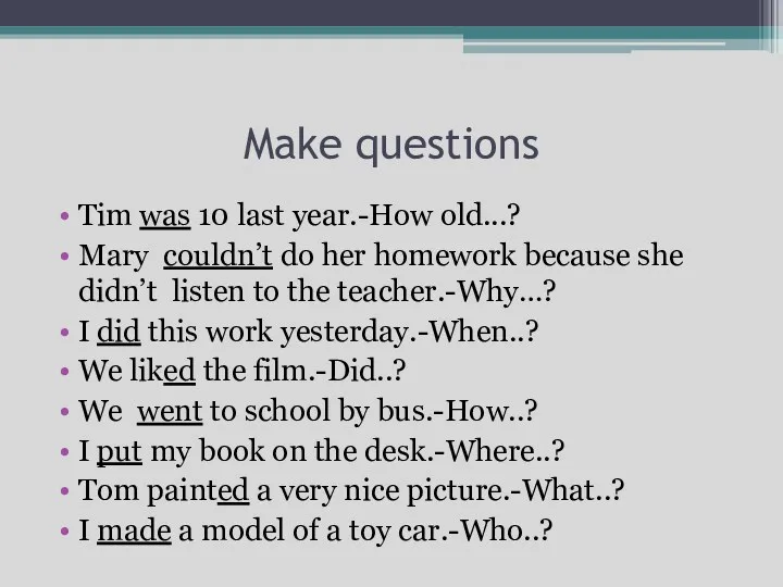 Make questions Tim was 10 last year.-How old...? Mary couldn’t