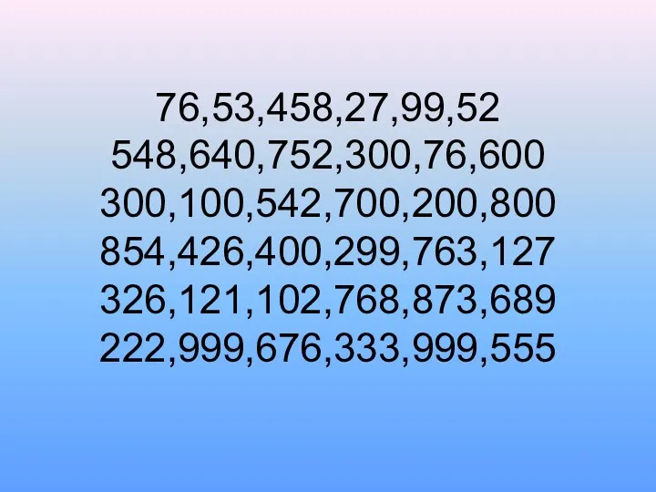 76,53,458,27,99,52 548,640,752,300,76,600 300,100,542,700,200,800 854,426,400,299,763,127 326,121,102,768,873,689 222,999,676,333,999,555