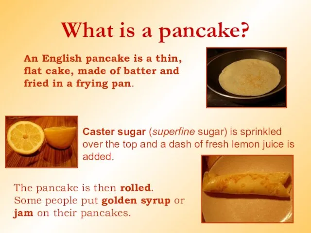What is a pancake? An English pancake is a thin,