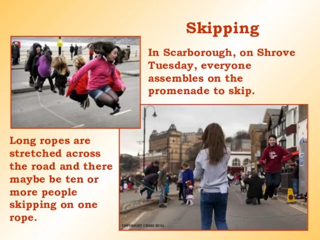 Skipping In Scarborough, on Shrove Tuesday, everyone assembles on the