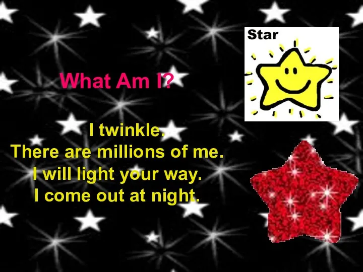 What Am I? I twinkle. There are millions of me.