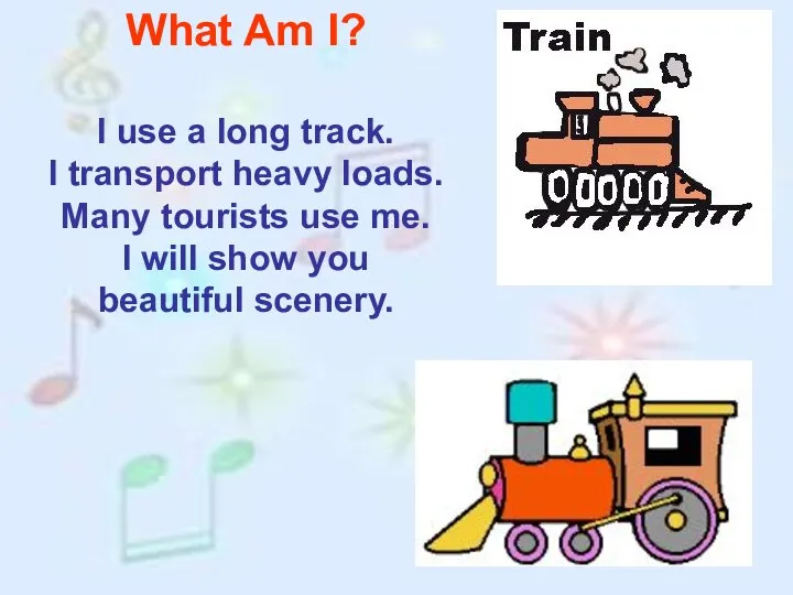 What Am I? I use a long track. I transport