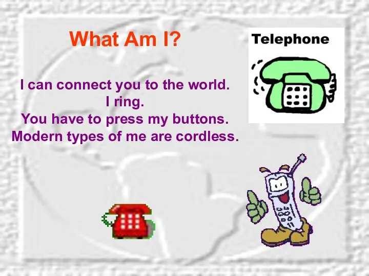 What Am I? I can connect you to the world.