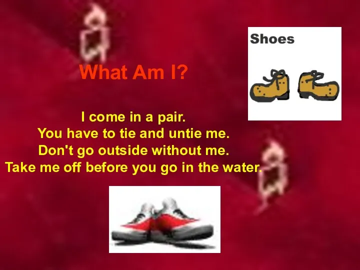 What Am I? I come in a pair. You have