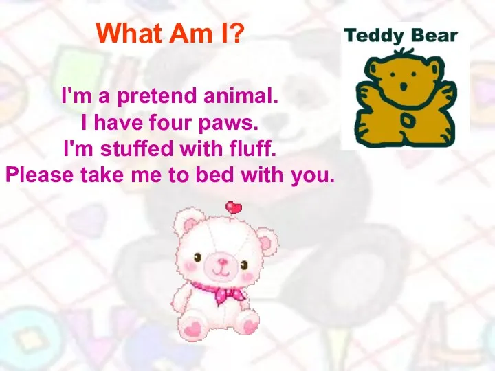 What Am I? I'm a pretend animal. I have four