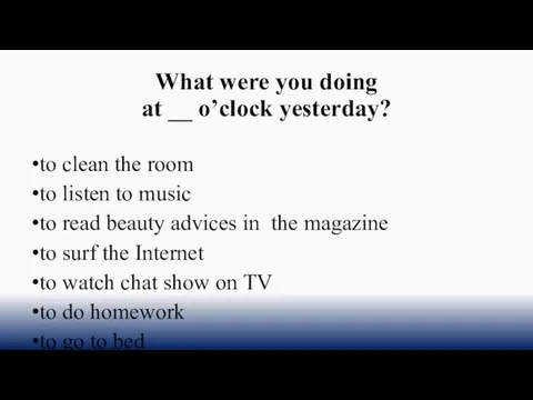 What were you doing at __ o’clock yesterday? to clean the room to
