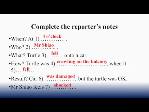 Complete the reporter’s notes When? At 1) …………. . Who? 2) ………..... .