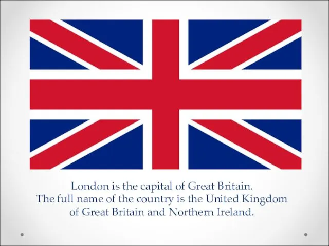 London is the capital of Great Britain. The full name