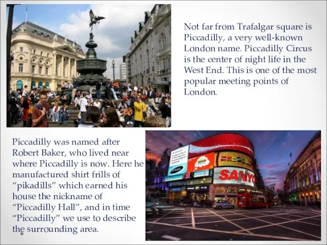 Not far from Trafalgar square is Piccadilly, a very well-known