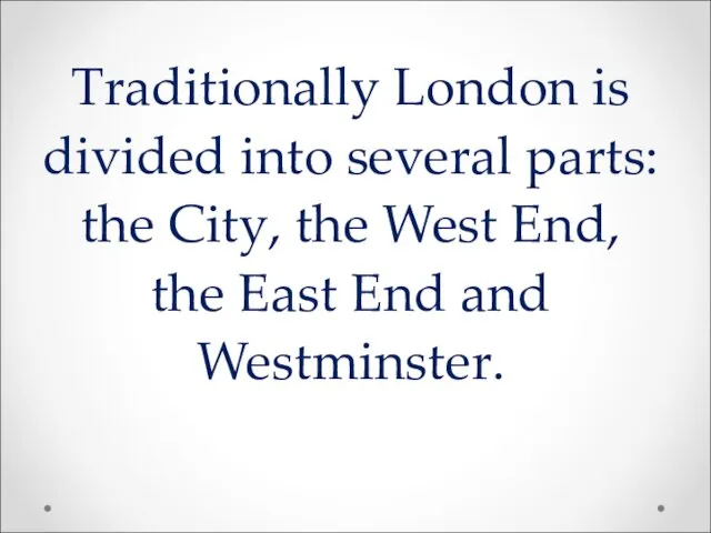 Traditionally London is divided into several parts: the City, the