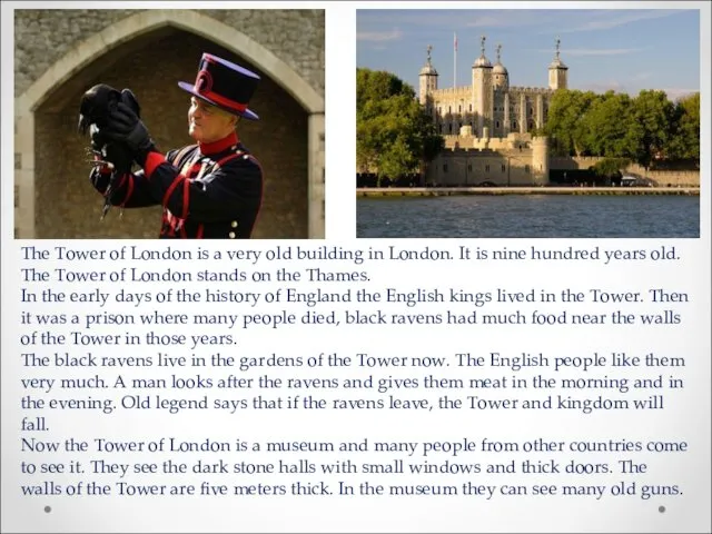 The Tower of London is a very old building in