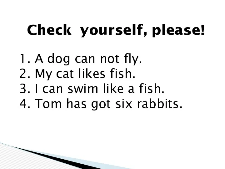 Check yourself, please! 1. A dog can not fly. 2.